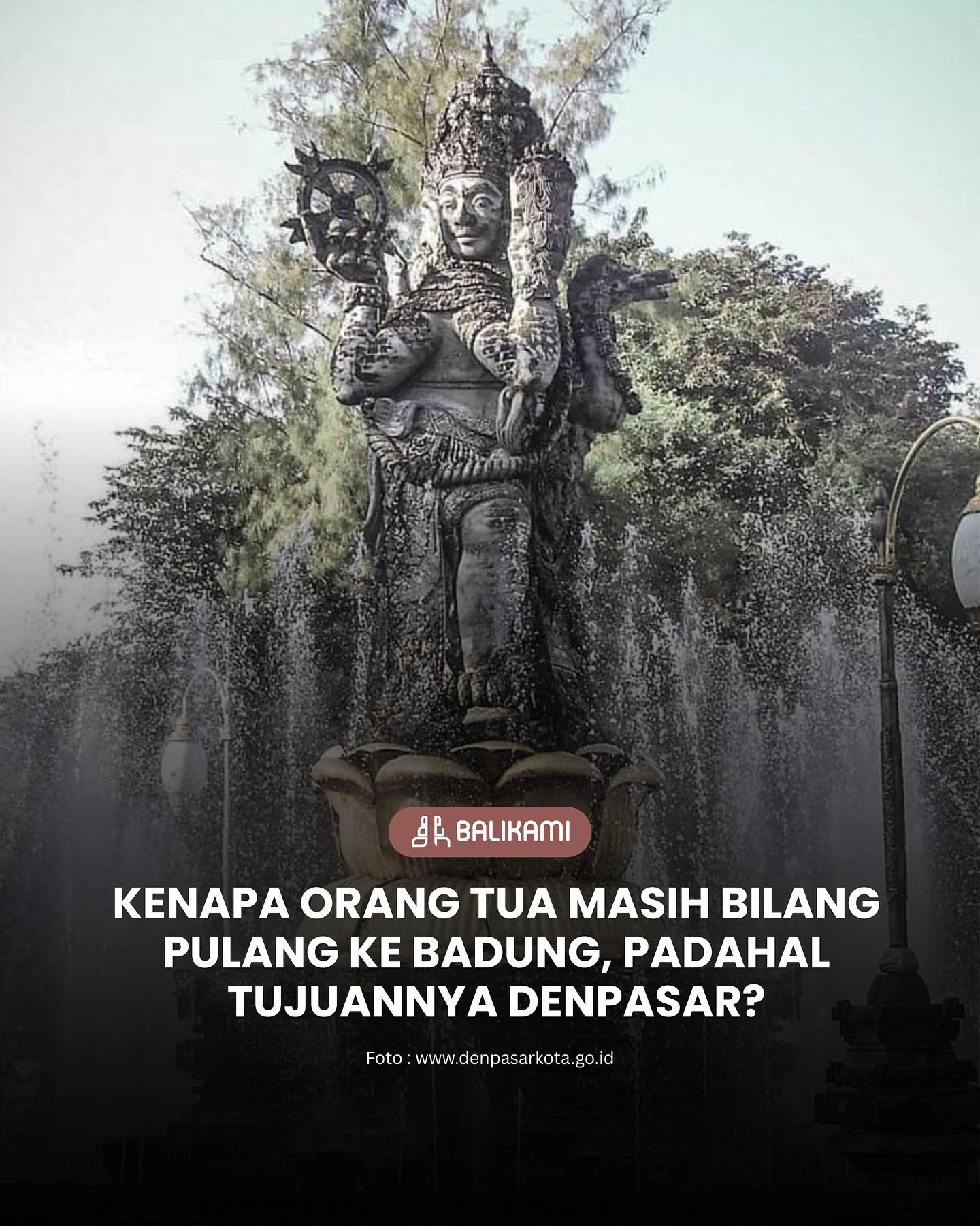Pernah dengar orang tua bilang “pulang ke Badung”, padahal maksudnya ke Denpasar?